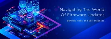 Navigating the World of Firmware Updates: Benefits, Risks, and Best Practices